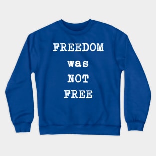 FREEdom was not FREE Crewneck Sweatshirt